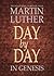 Day by Day in Genesis: 365 Devotional Reading from Martin Luther