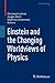 Einstein and the Changing Worldviews of Physics (Einstein Studies Book 12)
