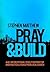 Pray and Build: A 40-day de...