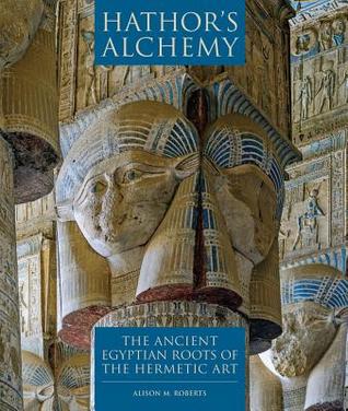 Hathor's Alchemy: The Ancient Egyptian Roots of the Hermetic Art (Paperback)