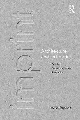 Architecture and its Imprint: Building, Conceptualisation, Publication
