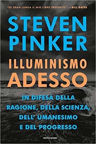 Illuminismo adesso: In difesa della ragione, della scienza, dell'umanesimo e del progresso