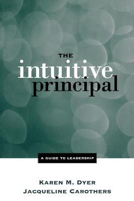 The Intuitive Principal: A Guide to Leadership (Paperback)