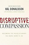 Disruptive Compassion: Becoming the Revolutionary You Were Born to Be Book cover for Disruptive Compassion: Becoming the Revolutionary You Were Born to Be