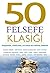 50 Felsefe Klasiği: Düşünmek, Varolmak, Eylemde Bulunmak, Görmek