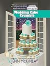 Wedding Cake Crumble (Cupcake Bakery Mystery, #10) by Jenn McKinlay