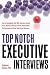 Top Notch Executive Interviews: How to Strategically Deal With Recruiters, Search Firms, Boards of Directors, Panels, Presentations, Pre-interviews, and ... High-Stress Situations (Top Notch Series)