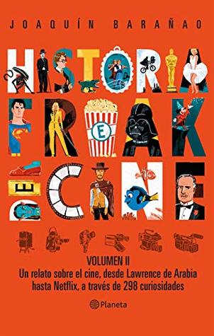 Historia Freak del Cine. Volumen II: Un relato sobre el cine, desde Lawrence de Arabiahasta Netflix, a través de 298 curiosidades (Kindle Edition)