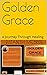 Golden Grace: A Journey Thr...