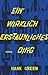 Ein wirklich erstaunliches Ding by Hank Green
