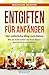 Entgiften für Anfänger: Der...