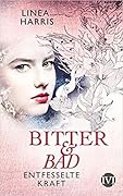 Entfesselte Kraft: Bitter & Bad
