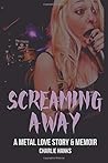 Screaming Away: A Metal Love Story & Memoir
