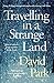 Travelling in a Strange Land