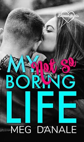 My (Not So) Boring Life (Believe In Us: Sweet YA Romance Book 1)