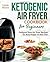 Ketogenic Air Fryer Cookbook for Beginners: Foolproof Keto Air Fryer Recipes for Busy People on Keto Diet (Keto Diet Air Fryer Cookbook)