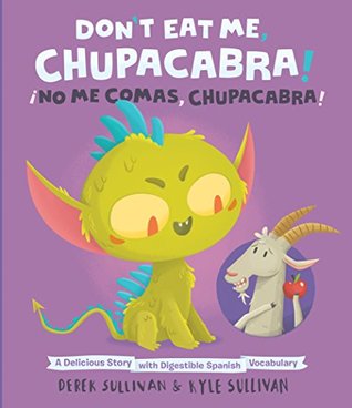 Don't Eat Me, Chupacabra! / ¡No Me Comas, Chupacabra!: A Delicious Story with Digestible Spanish Vocabulary (Hazy Dell Press Monster Series Book 5)