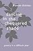 Dancing in the Chequered Shade