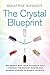Crystal Blueprint: Reconnect with Your Authentic Self Through the Ancient Wisdom and Modern Scienceof Quartz Crystals