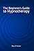 The Beginner's Guide to Hypnotherapy