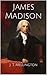 James Madison by J.T. Mellington