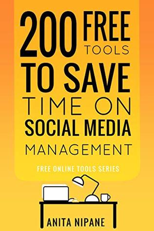 200 Free Tools to Save Time on Social Media Managing: Boost Your Social Media Results & Reduce Your Hours (Free Online Tools Book 3)
