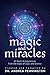 Magic and Miracles: 21 Real Life Experiences from the Edges of Logic and Science