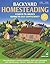 Backyard Homesteading: A Back-to-Basics Guide to Self-Sufficiency (Gardening)