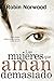 Las mujeres que aman demasiado by Robin Norwood Las mujeres que aman demasiado by Robin Norwood