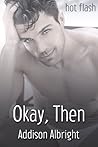 Okay, Then by Addison Albright Okay, Then by Addison Albright