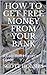 How To Get Free Money From Your Bank by Scott Holmes
