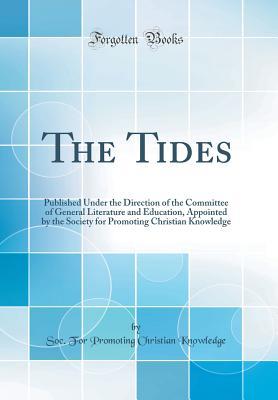 The Tides: Published Under the Direction of the Committee of General Literature and Education, Appointed by the Society for Promoting Christian Knowledge (Classic Reprint)