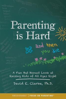 Being A Parent Is Hard Quotes Parenting Is Hard And Then You Die: A Fun But Honest Look At Raising Kids  Of All Ages Right By David E. Clarke