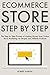 Ecommerce Store Step by Step: The Step by Step Process of Making Money from Online Store Marketing via Shopify and Affiliate Products