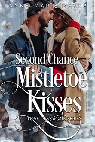 Second Chance Mistletoe Kisses (Love Tries Again #1)