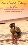 The Soulful Pathway to Love: Discover how to unlock your inner power to attract true love into your life The Soulful Pathway to Love: Discover how to unlock your inner power to attract true love into your life