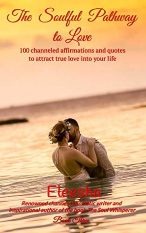 The Soulful Pathway to Love: Discover how to unlock your inner power to attract true love into your life