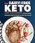 The Dairy-Free Ketogenic Diet Cookbook: Satisfying High-Fat Recipes to Fuel Your Health