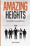 Amazing Heights: How Short Guys Stand Tall Amazing Heights: How Short Guys Stand Tall