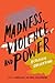 Madness, Violence, and Power: A Critical Collection