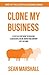 Clone My Business: How to C...