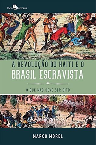 A Revolução do Haiti e o Brasil escravista: O que não deve ser dito (Portuguese Edition)