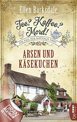 Tee? Kaffee? Mord! Arsen und Käsekuchen (Nathalie Ames ermittelt #7)