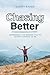 Chasing Better: Awakening the person you have always longed to be (1)