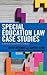 Special Education Law Case Studies: A Review from Practitioners