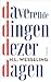 Daverende dingen dezer dagen