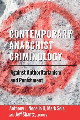 Contemporary Anarchist Criminology: Against Authoritarianism and Punishment (Radical Animal Studies and Total Liberation, #6)