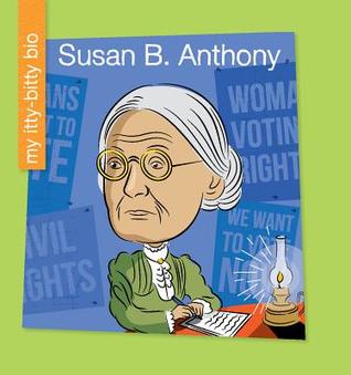 Susan B. Anthony (My Early Library: My Itty-Bitty Bio)