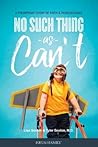 No Such Thing as Can’t: A Triumphant Story of Faith and Perseverance