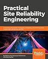 Practical Site Reliability Engineering: Automate the process of designing, developing, and delivering highly reliable apps and services with SRE